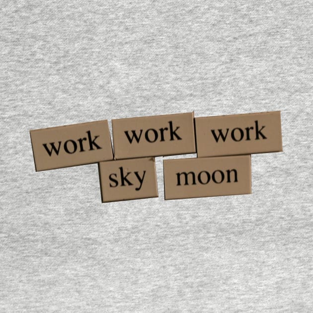 Work Work Work Sky Moon by Belief It Or Not